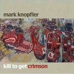 pelicula Mark Knopfler-Kill To Get Crimson